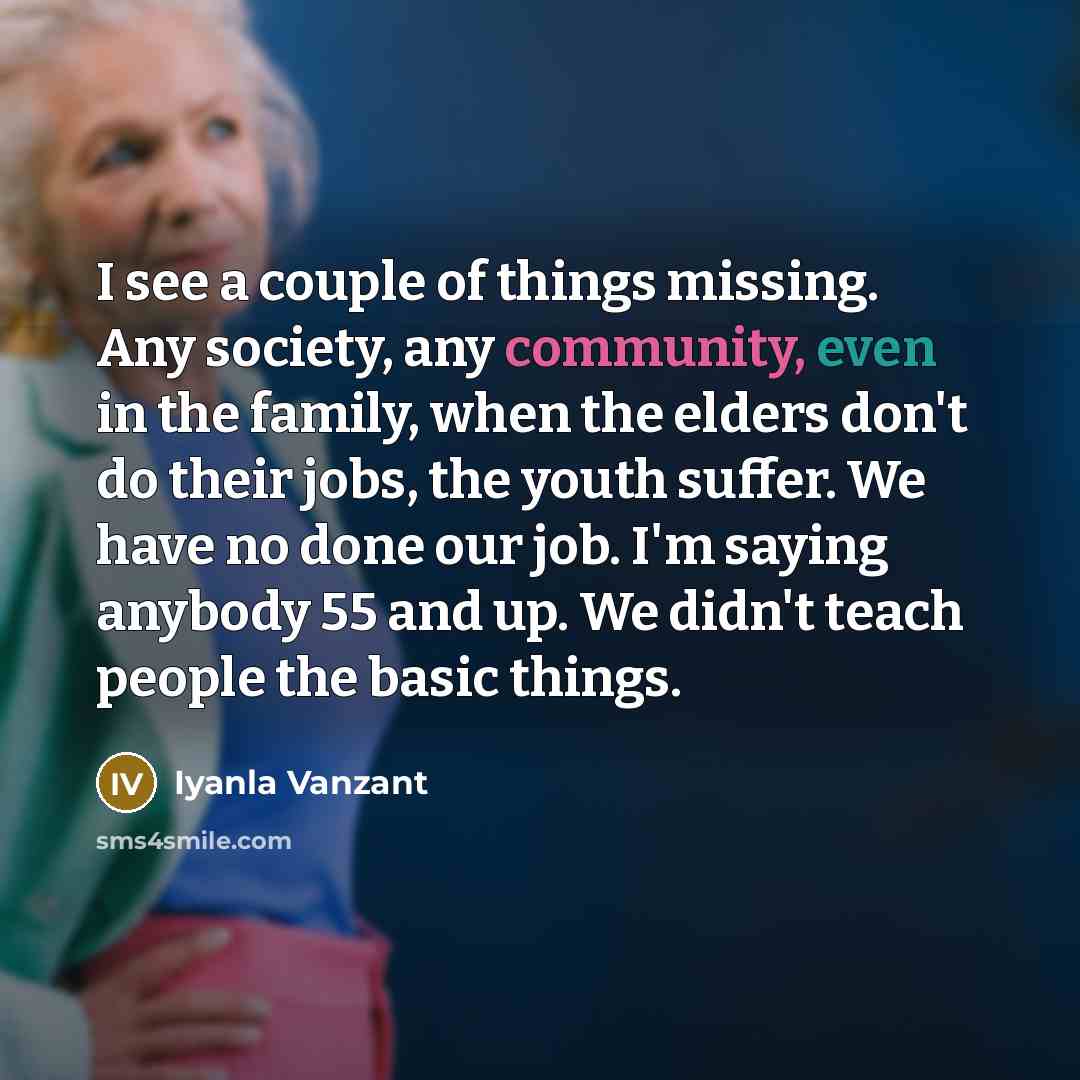 “I see a couple of things missing. Any society, any…” quote by Iyanla Vanzant