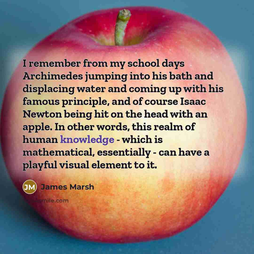 “I remember from my school days Archimedes jumping into his…” quote by James Marsh