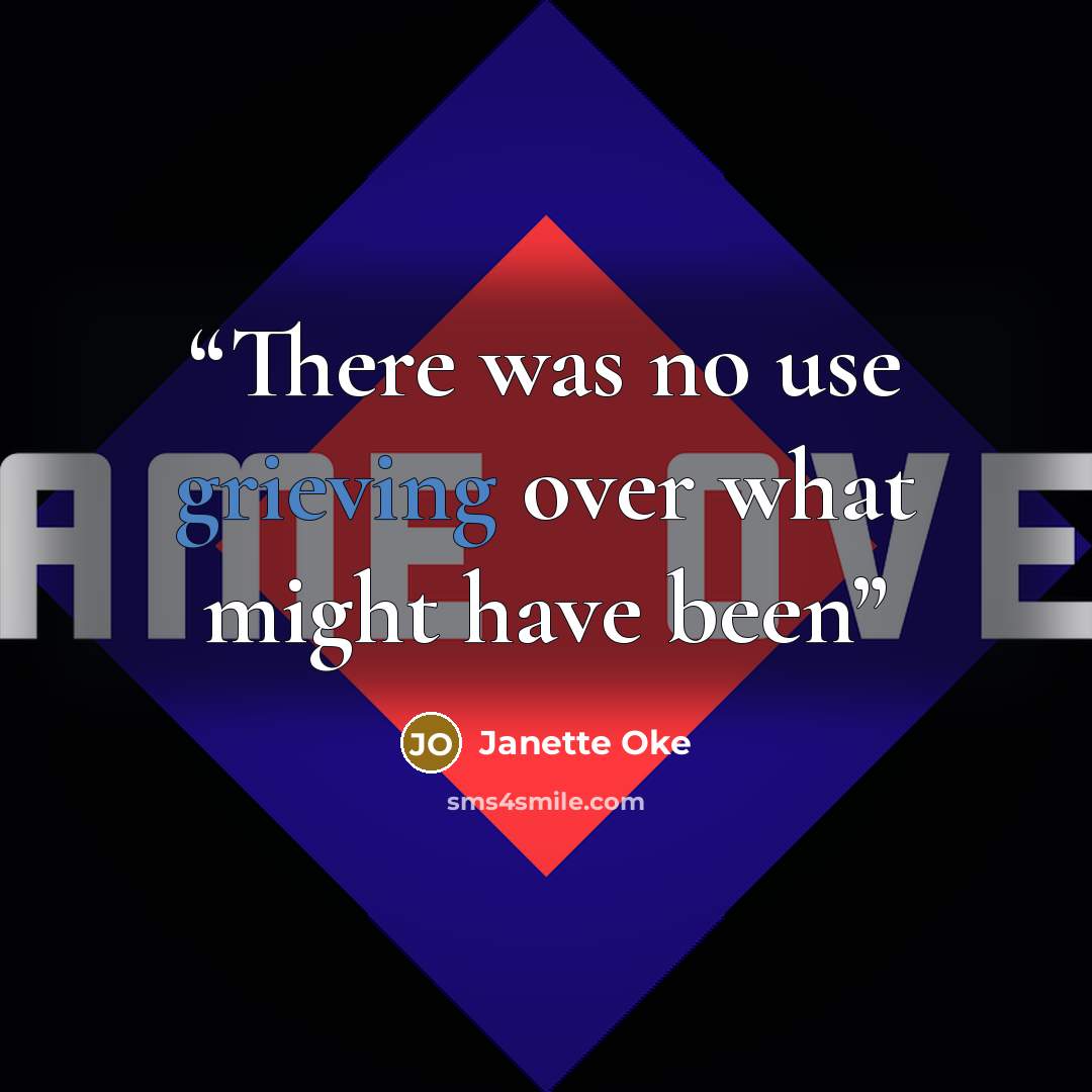 “There was no use grieving over what might have been” quote by Janette Oke