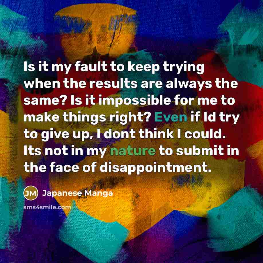 “Is it my fault to keep trying when the results…” quote by Japanese Manga