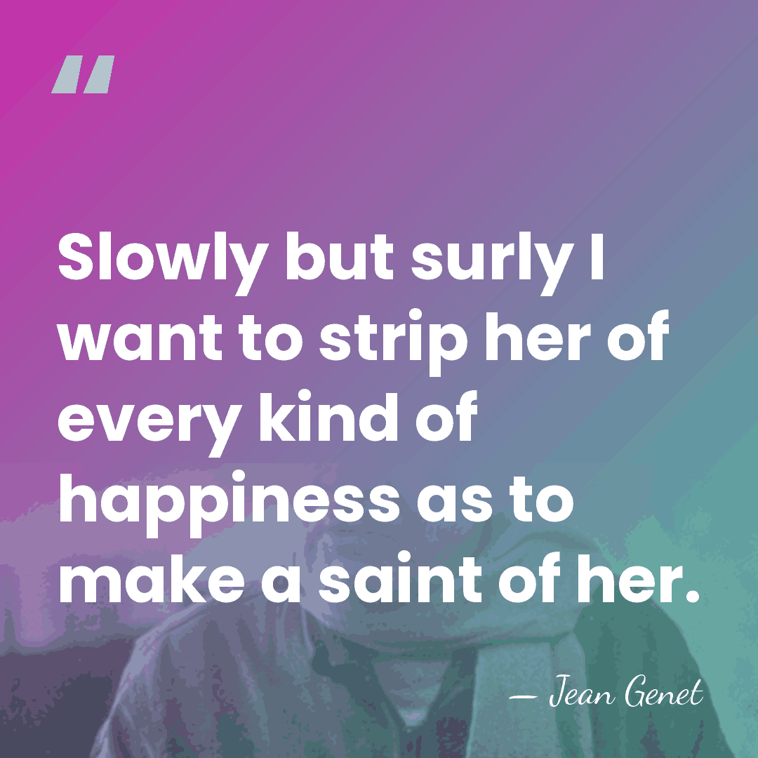 Slowly but surly I want to strip her of every kind of&hellip; - Jean Genet