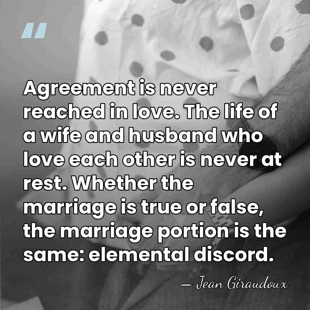 Agreement is never reached in love. The life of a wife and&hellip; - Jean Giraudoux