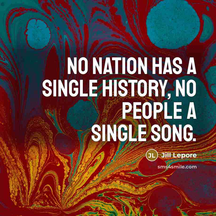 “No nation has a single history, no people a single…” quote by Jill Lepore