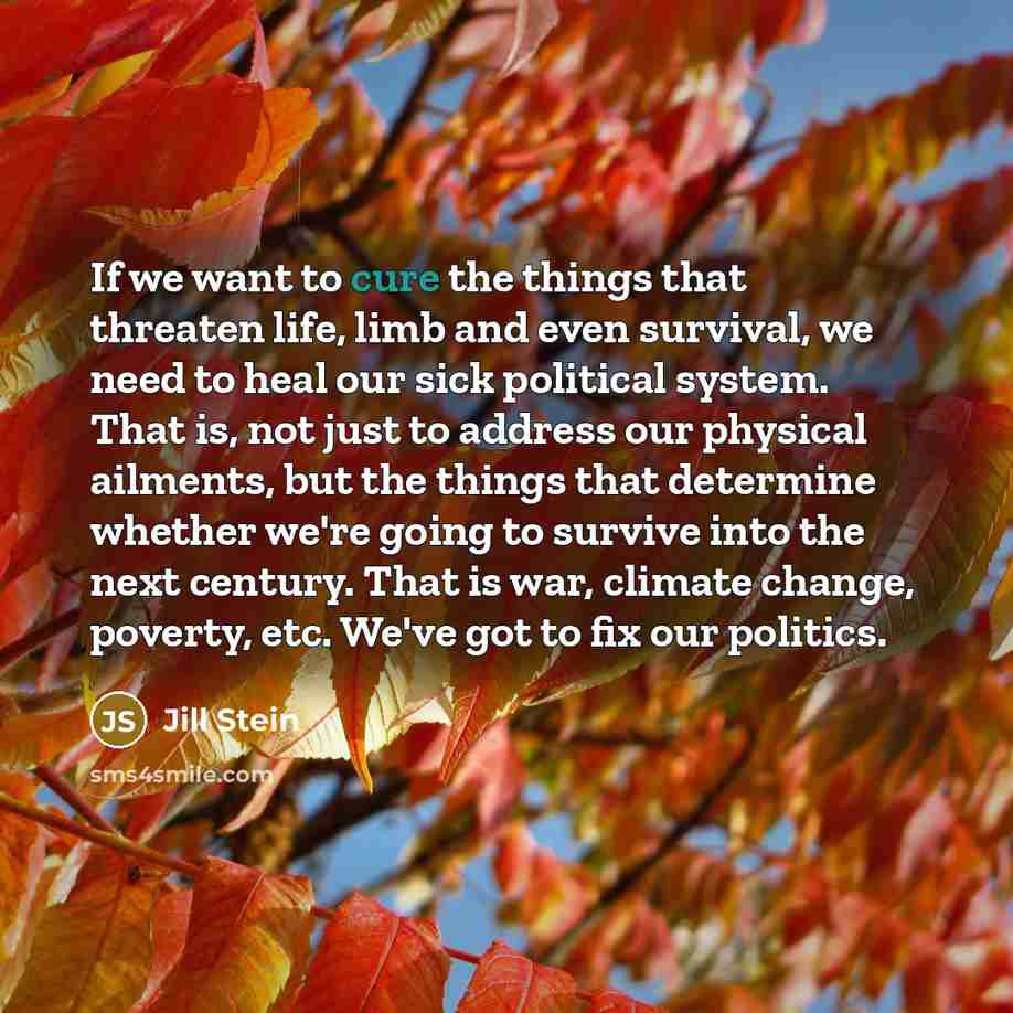 “If we want to cure the things that threaten life,…” quote by Jill Stein