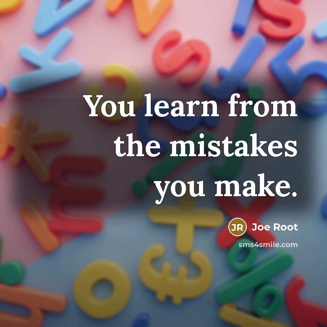 “You learn from the mistakes you make.…” quote by Joe Root