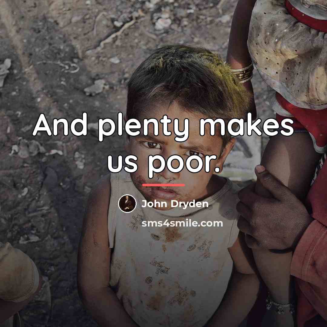 “And plenty makes us poor.…” quote by John Dryden