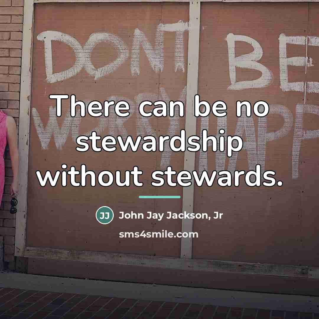 “There can be no stewardship without stewards.…” quote by John Jay Jackson Jr