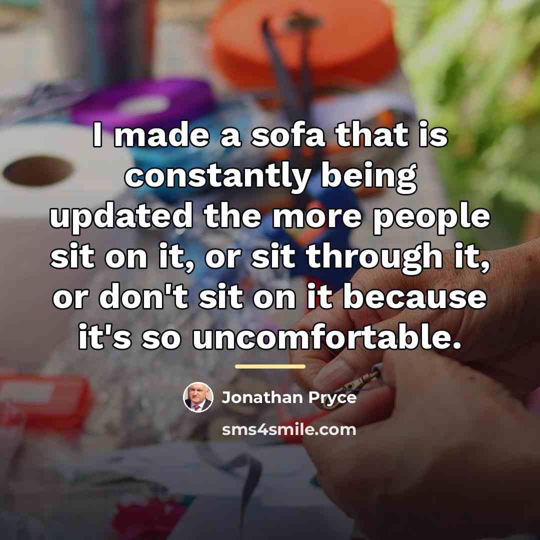 “I made a sofa that is constantly being updated the…” quote by Jonathan Pryce