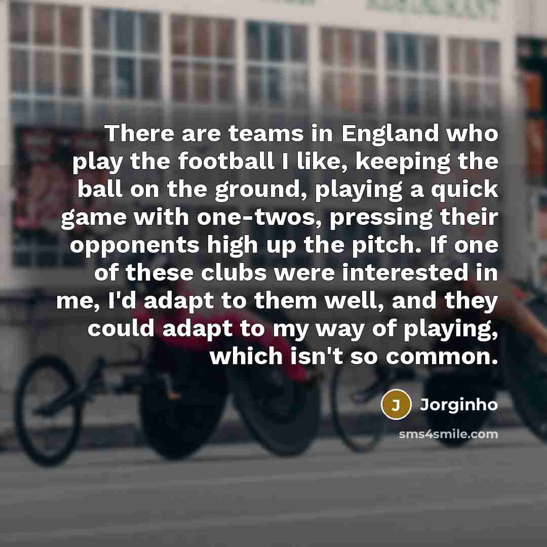 “There are teams in England who play the football I…” quote by Jorginho
