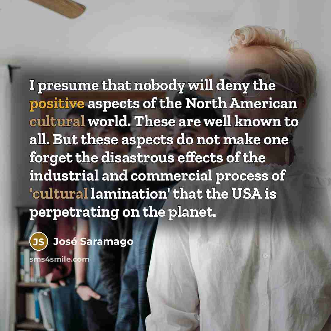 “I presume that nobody will deny the positive aspects of…” quote by Jose Saramago