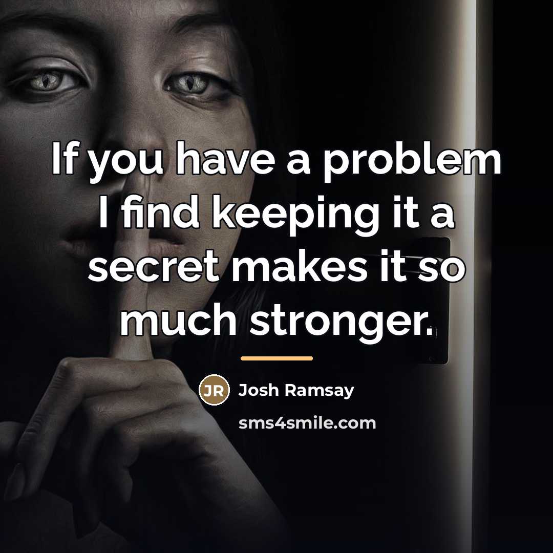 “If you have a problem I find keeping it a…” quote by Josh Ramsay