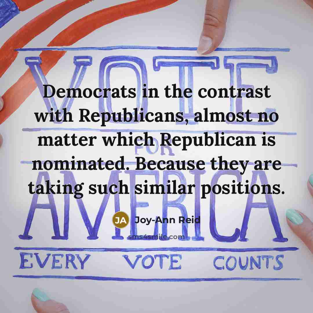 “Democrats in the contrast with Republicans, almost no matter which…” quote by Joy-Ann Reid