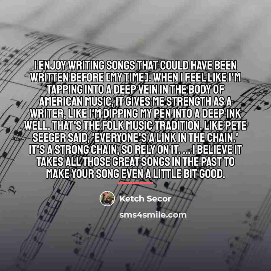 “I enjoy writing songs that could have been written before…” quote by Ketch Secor