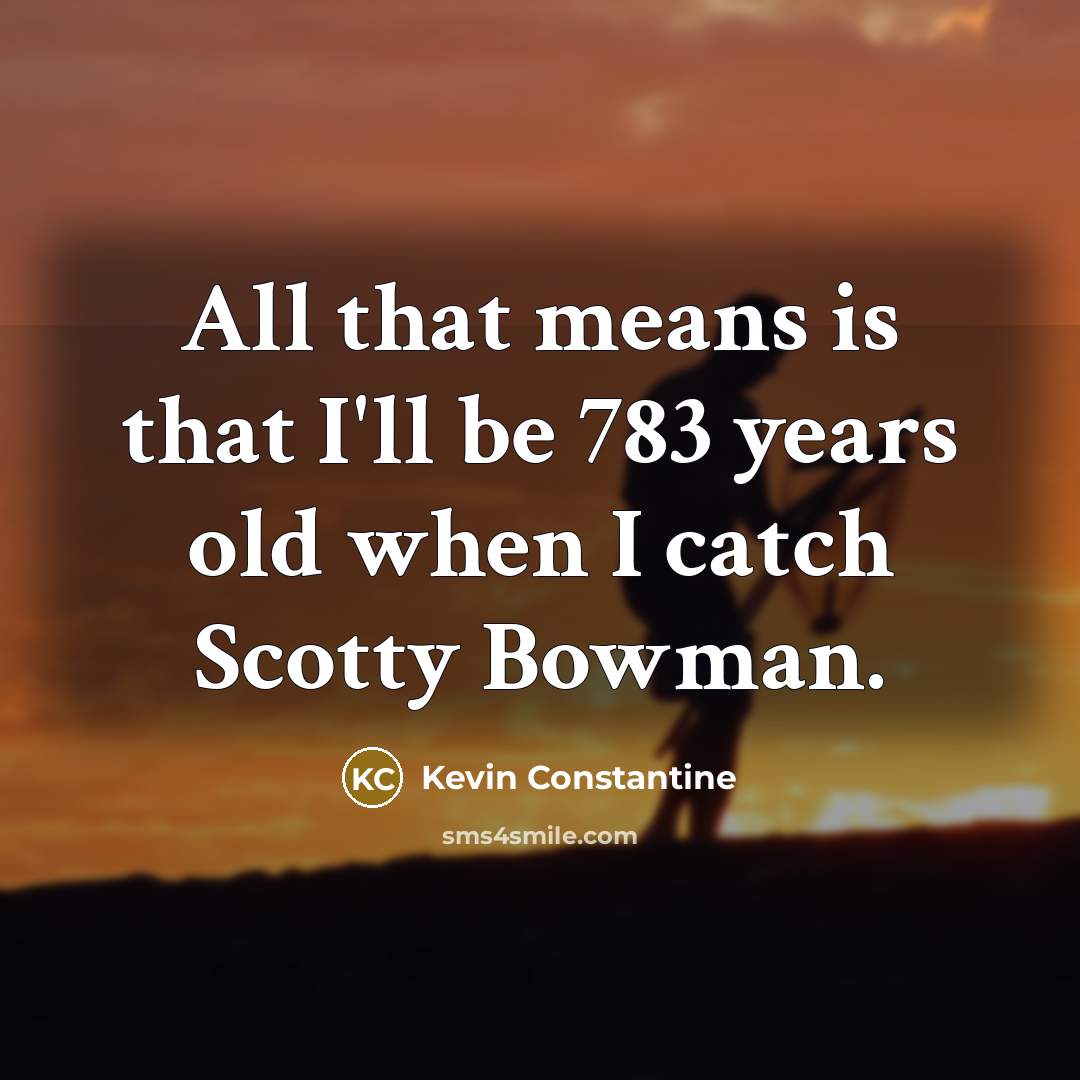 “All that means is that I'll be 783 years old…” quote by Kevin Constantine