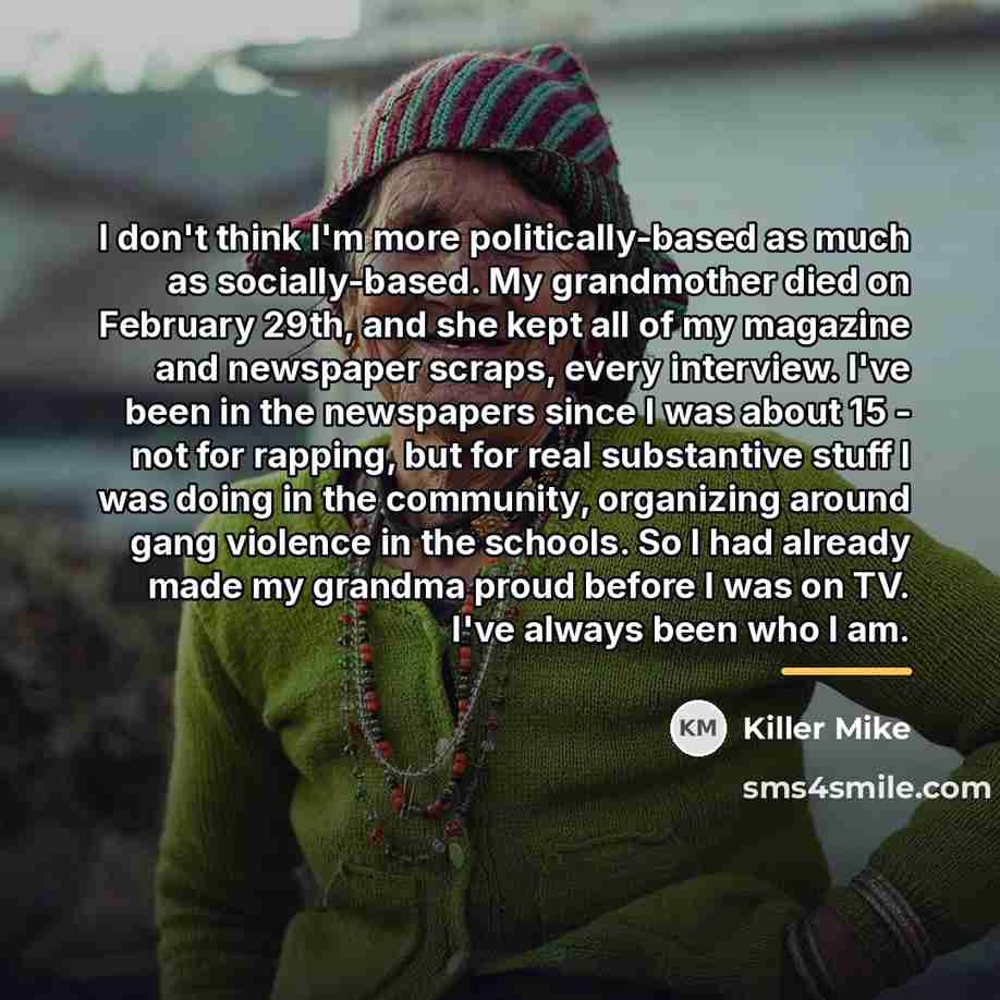 “I don't think I'm more politically-based as much as socially-based.…” quote by Killer Mike