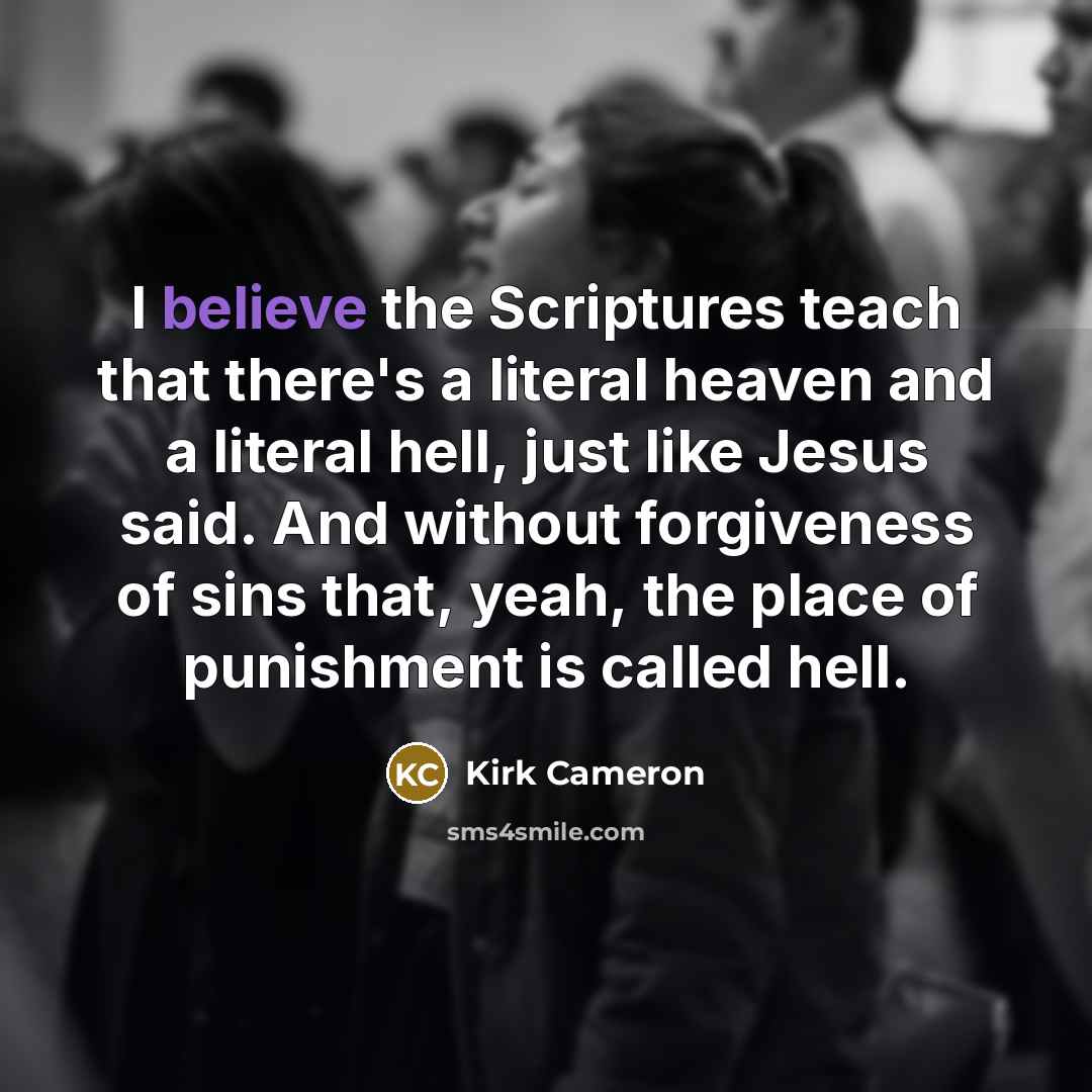 “I believe the Scriptures teach that there's a literal heaven…” quote by Kirk Cameron