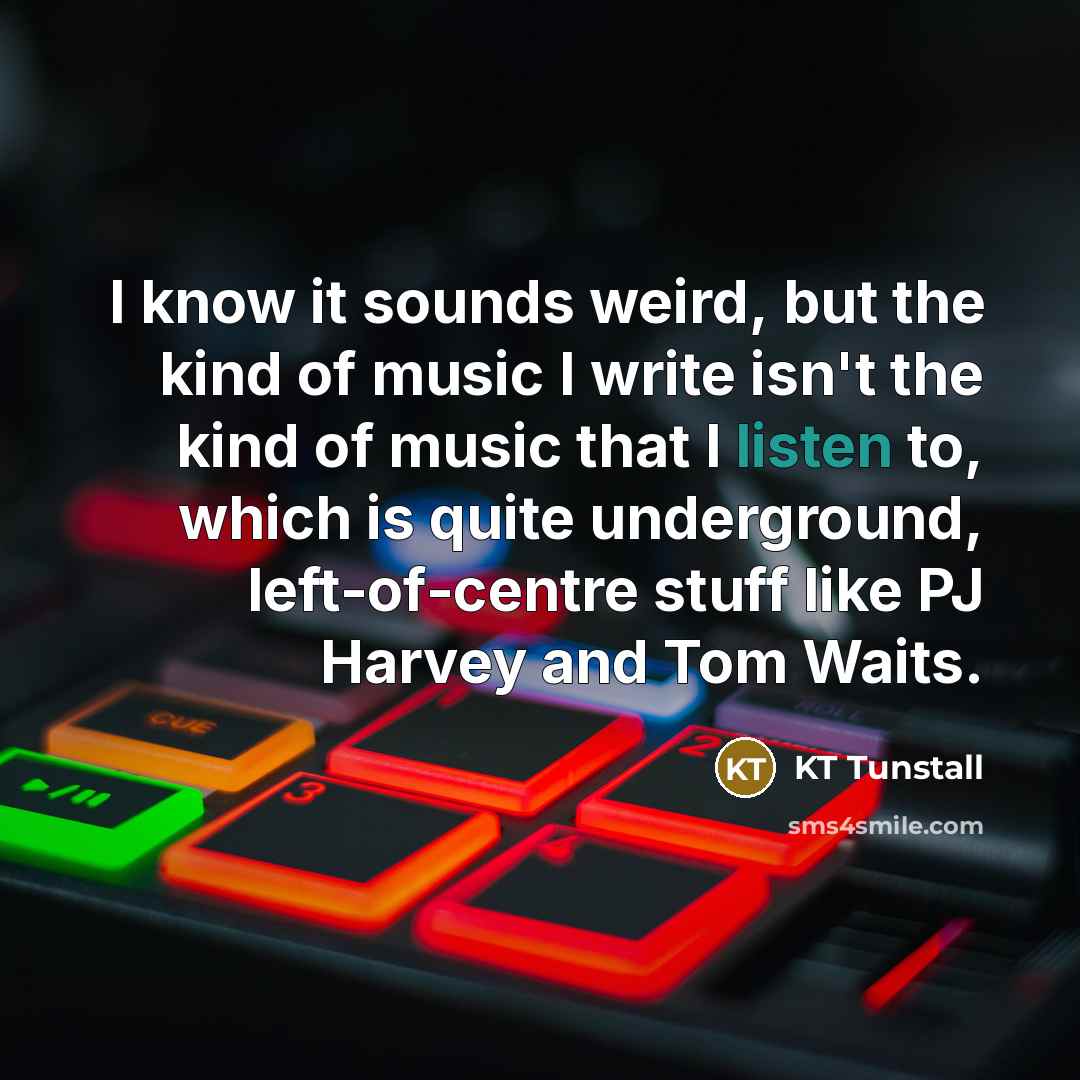 “I know it sounds weird, but the kind of music…” quote by KT Tunstall