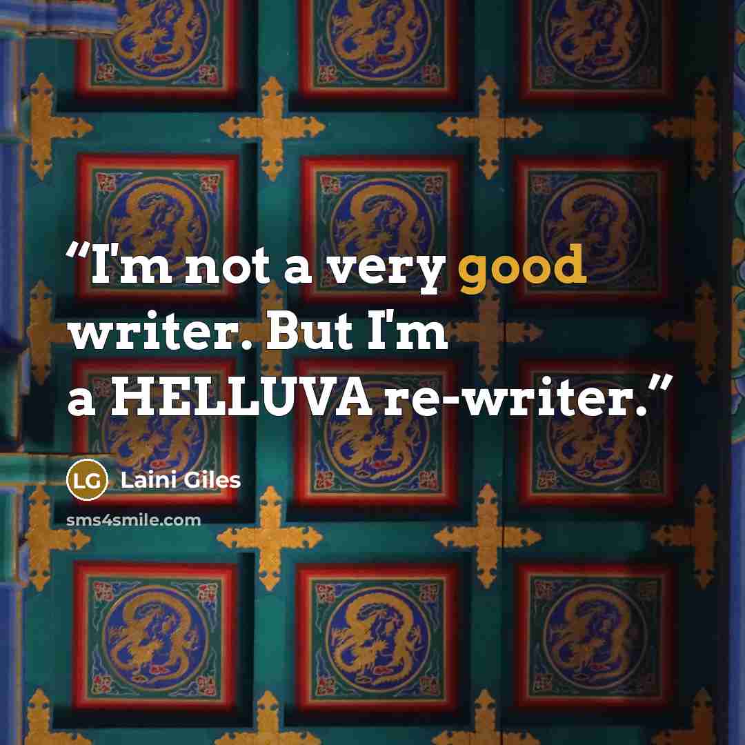 “I'm not a very good writer. But I'm a HELLUVA re-writer.” quote by Laini Giles