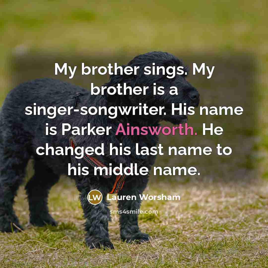 “My brother sings. My brother is a singer-songwriter. His name…” quote by Lauren Worsham