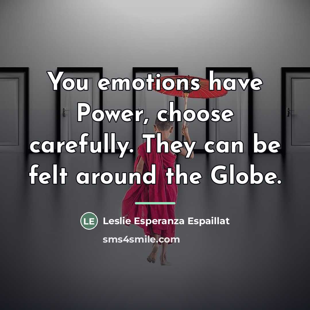 “You emotions have Power, choose carefully. They can be felt…” quote by Leslie Esperanza Espaillat
