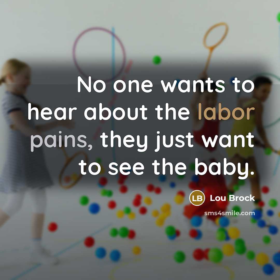 “No one wants to hear about the labor pains, they…” quote by Lou Brock