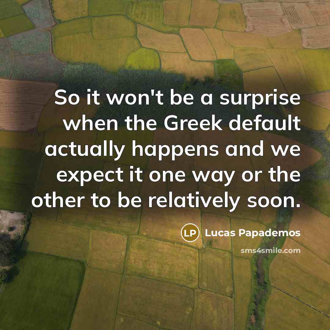 “So it won't be a surprise when the Greek default…” quote by Lucas Papademos