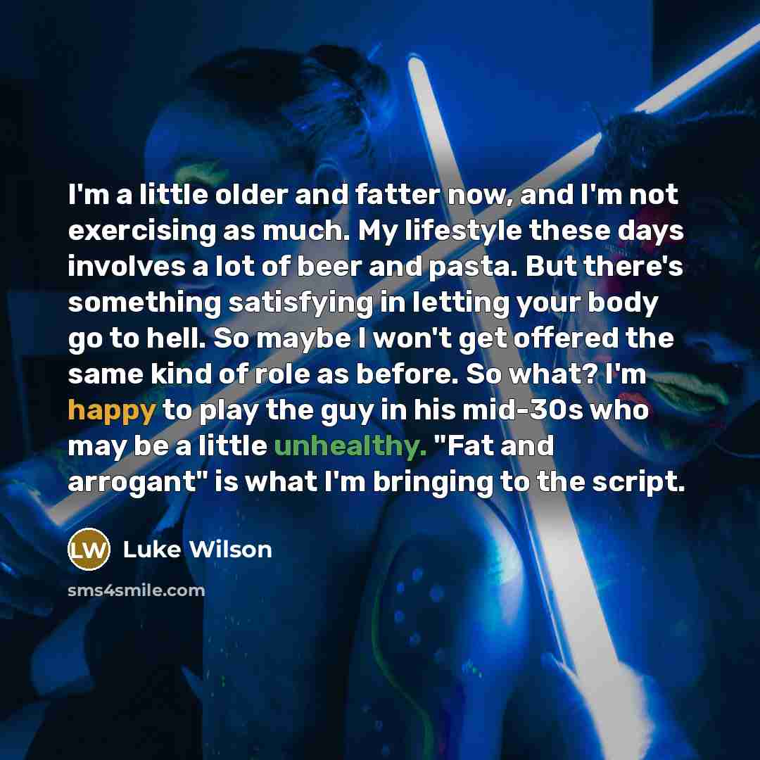 “I'm a little older and fatter now, and I'm not…” quote by Luke Wilson