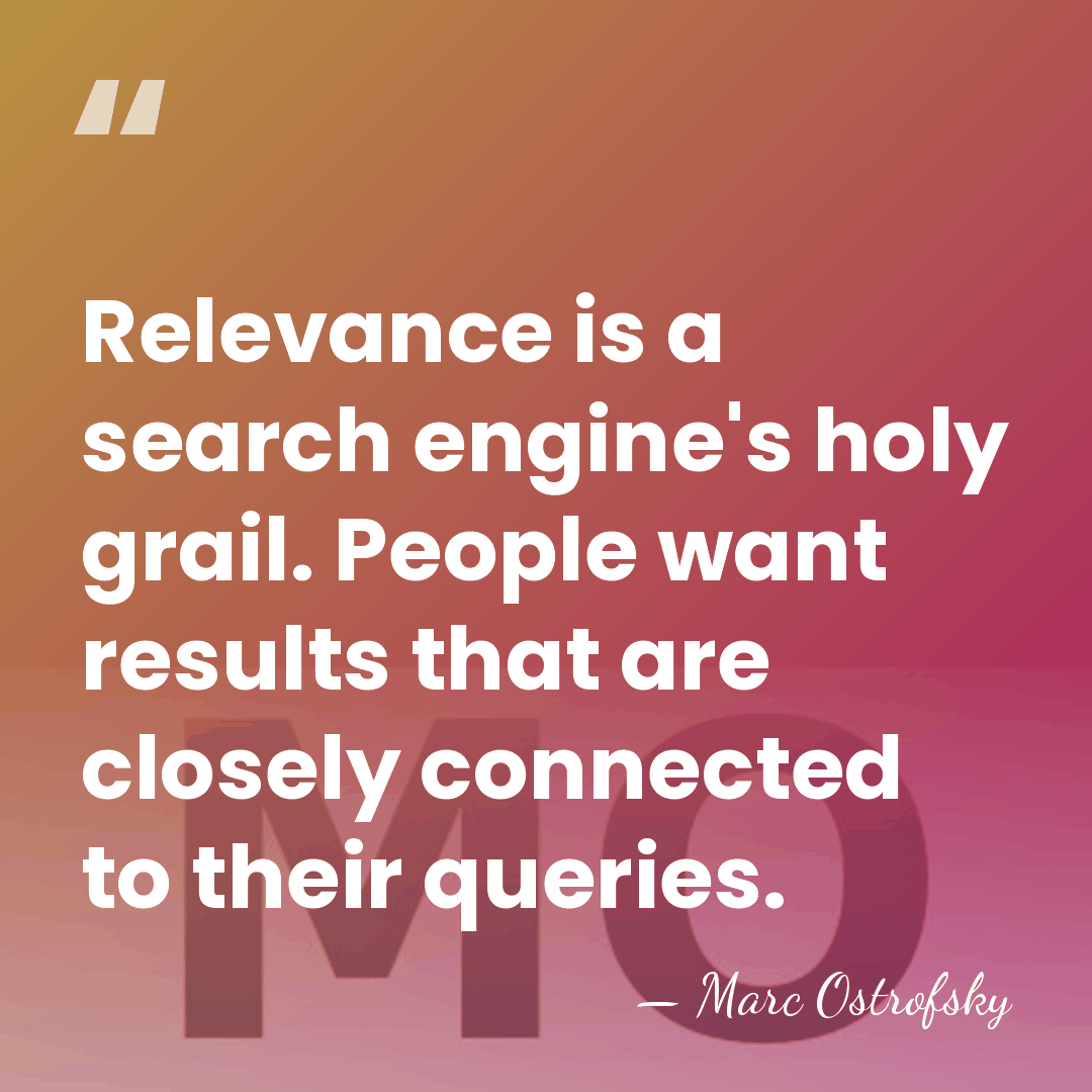 Relevance is a search engine's holy grail. People want results that are&hellip; - Marc Ostrofsky