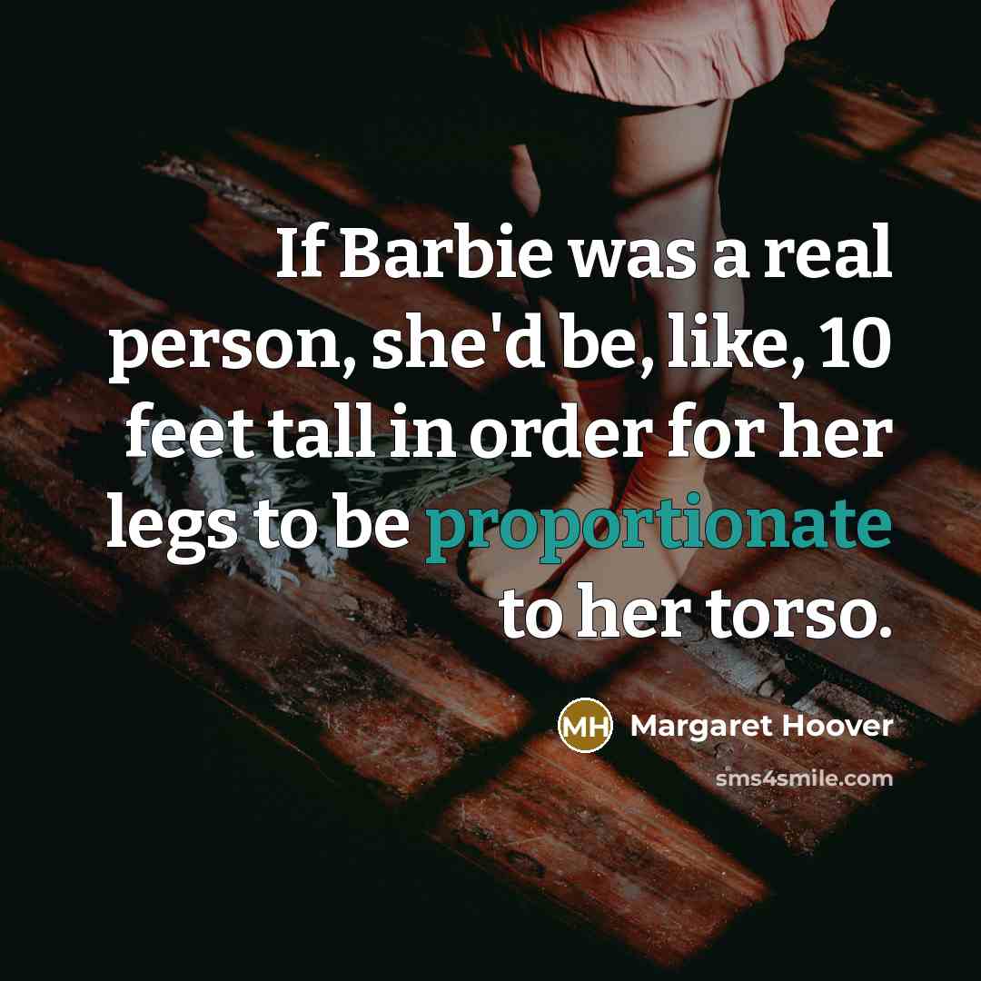 “If Barbie was a real person, she'd be, like, 10…” quote by Margaret Hoover