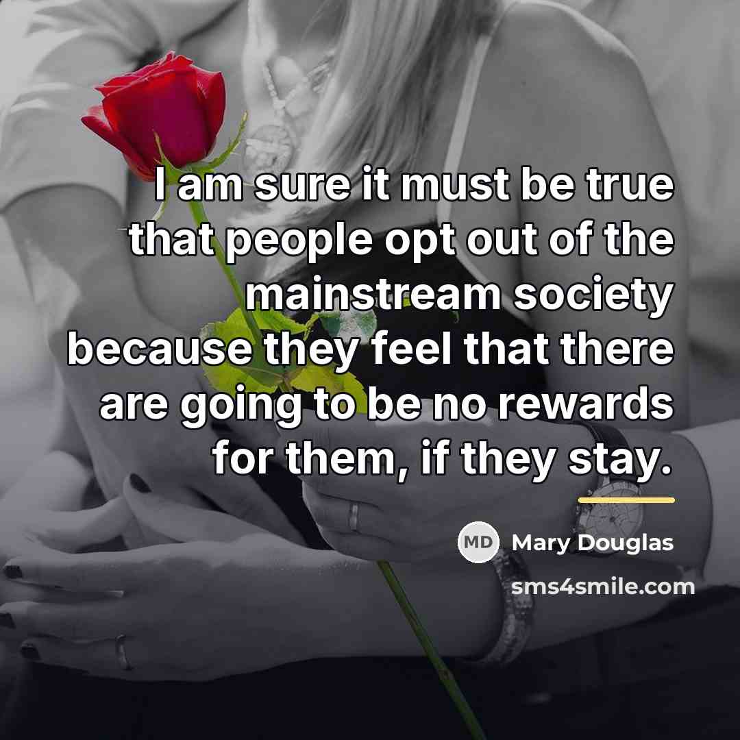 “I am sure it must be true that people opt…” quote by Mary Douglas