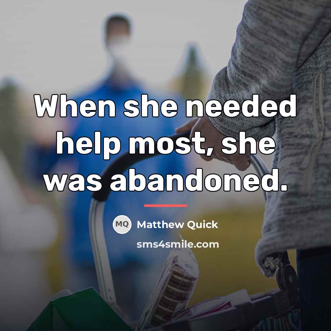 “When she needed help most, she was abandoned.…” quote by Matthew Quick