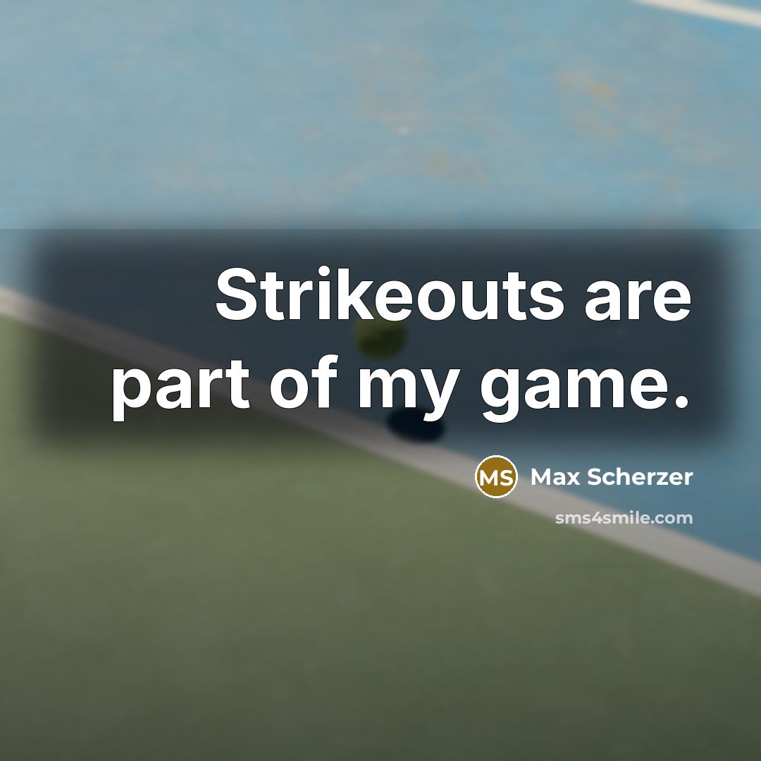 “Strikeouts are part of my game.…” quote by Max Scherzer