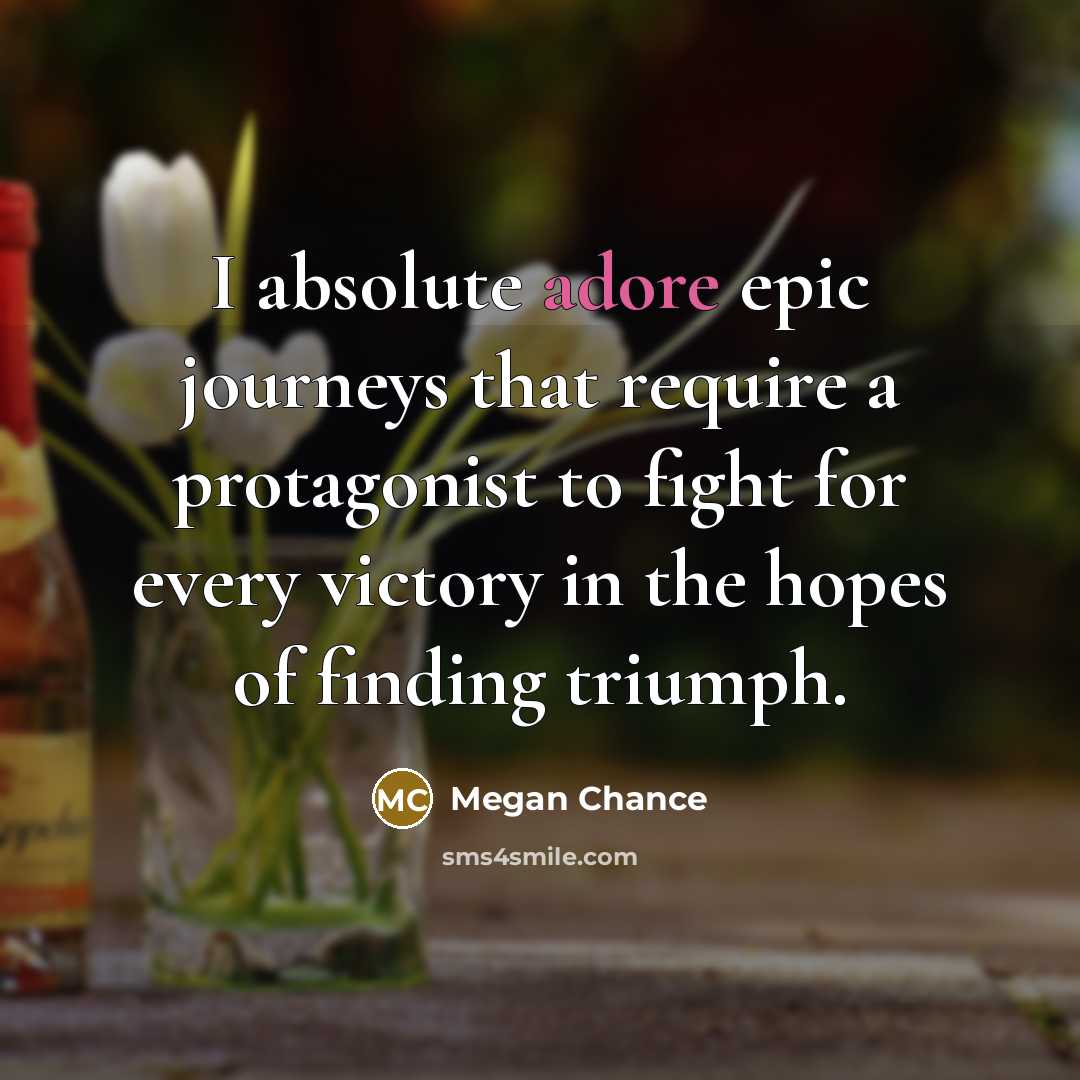 “I absolute adore epic journeys that require a protagonist to…” quote by Megan Chance