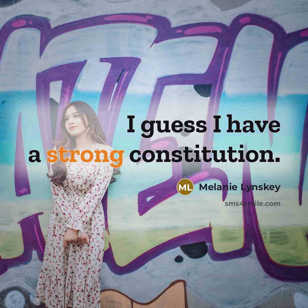“I guess I have a strong constitution.…” quote by Melanie Lynskey