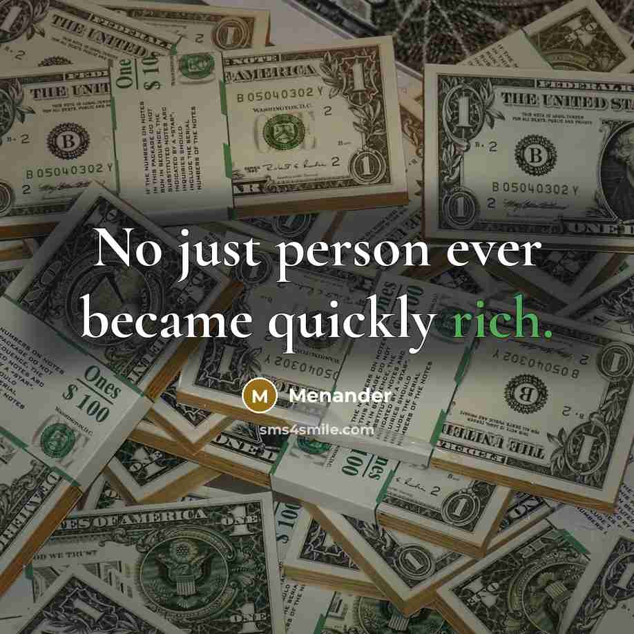 “No just person ever became quickly rich.” quote by Menander
