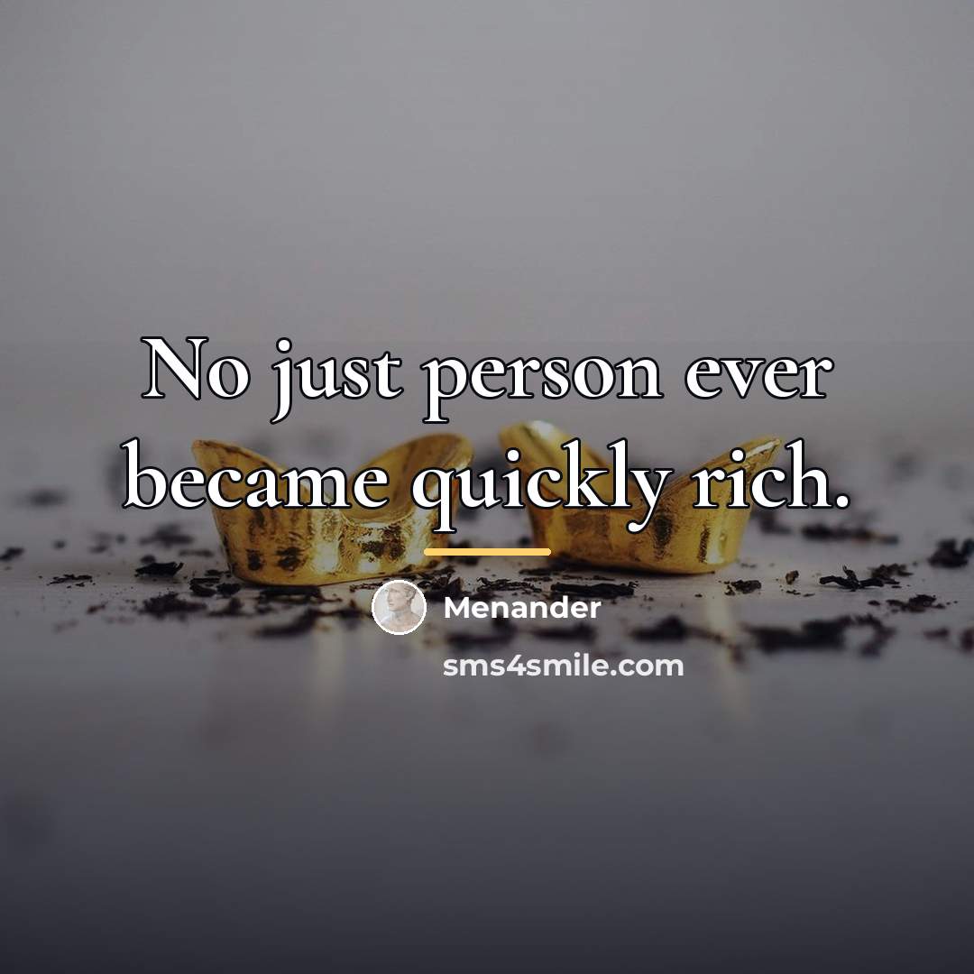 “No just person ever became quickly rich.…” quote by Menander