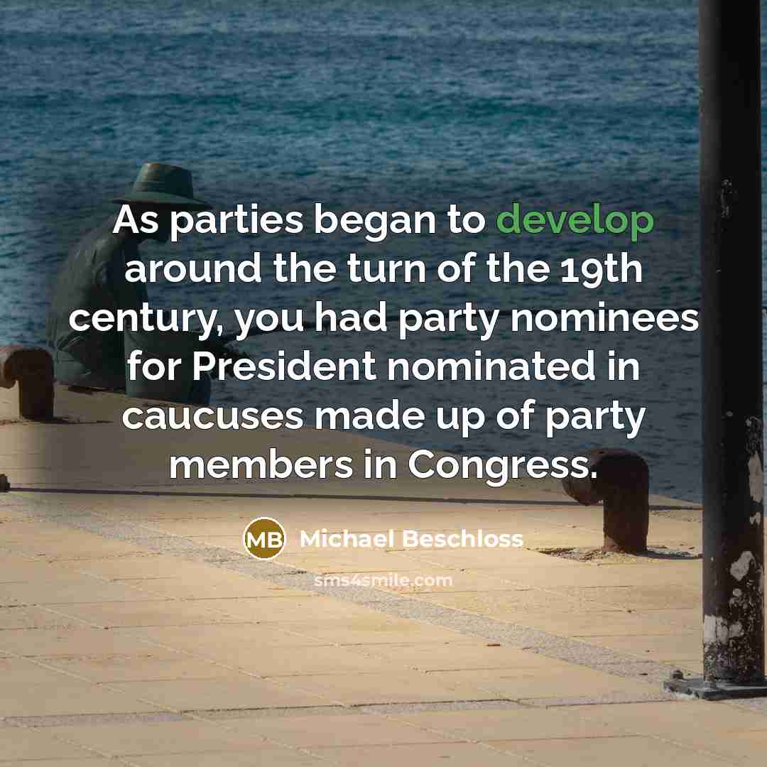 “As parties began to develop around the turn of the…” quote by Michael Beschloss