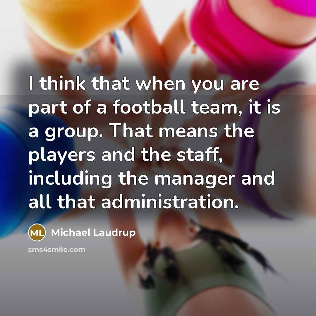 “I think that when you are part of a football…” quote by Michael Laudrup