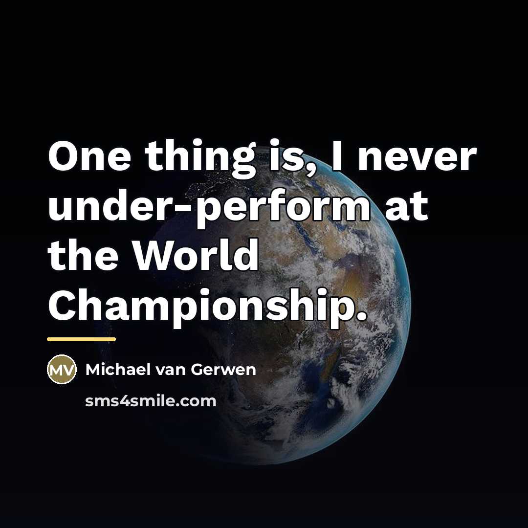 “One thing is, I never under-perform at the World Championship.…” quote by Michael van Gerwen