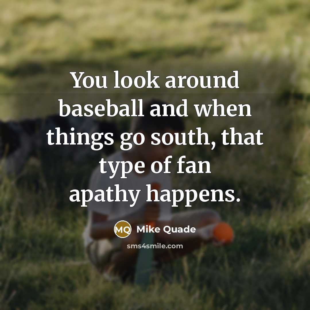 “You look around baseball and when things go south, that…” quote by Mike Quade
