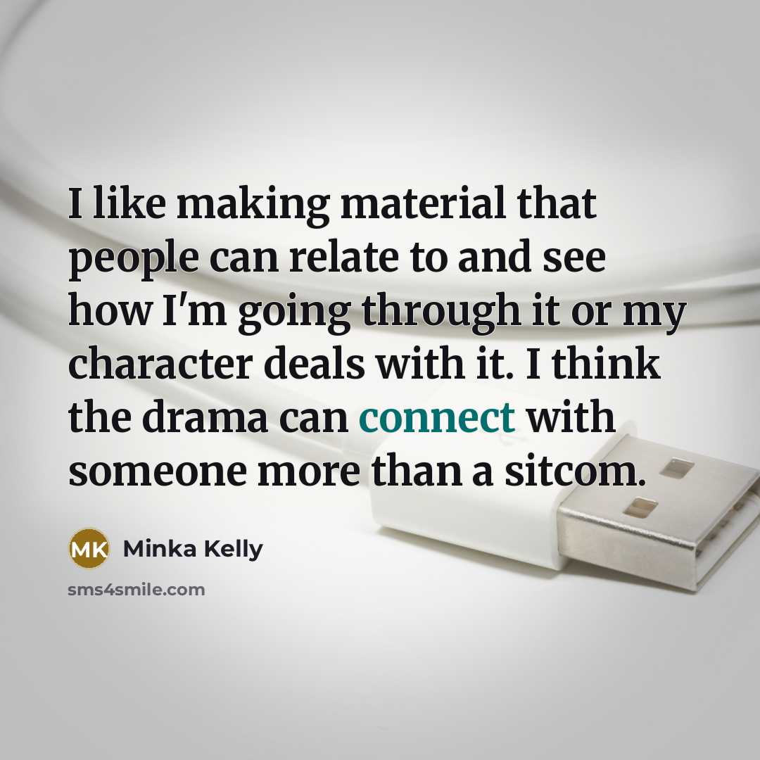 “I like making material that people can relate to and…” quote by Minka Kelly