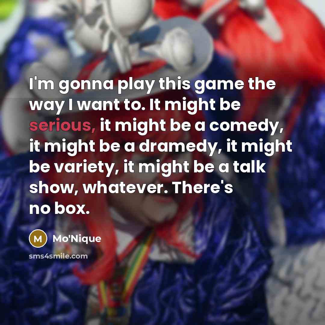 “I'm gonna play this game the way I want to.…” quote by Mo'Nique