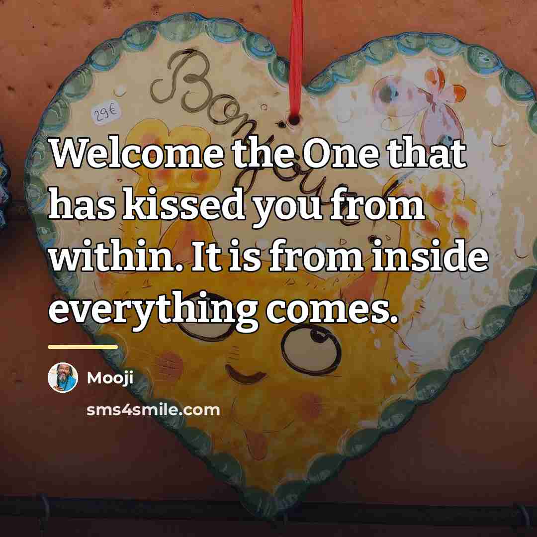 “Welcome the One that has kissed you from within. It…” quote by Mooji
