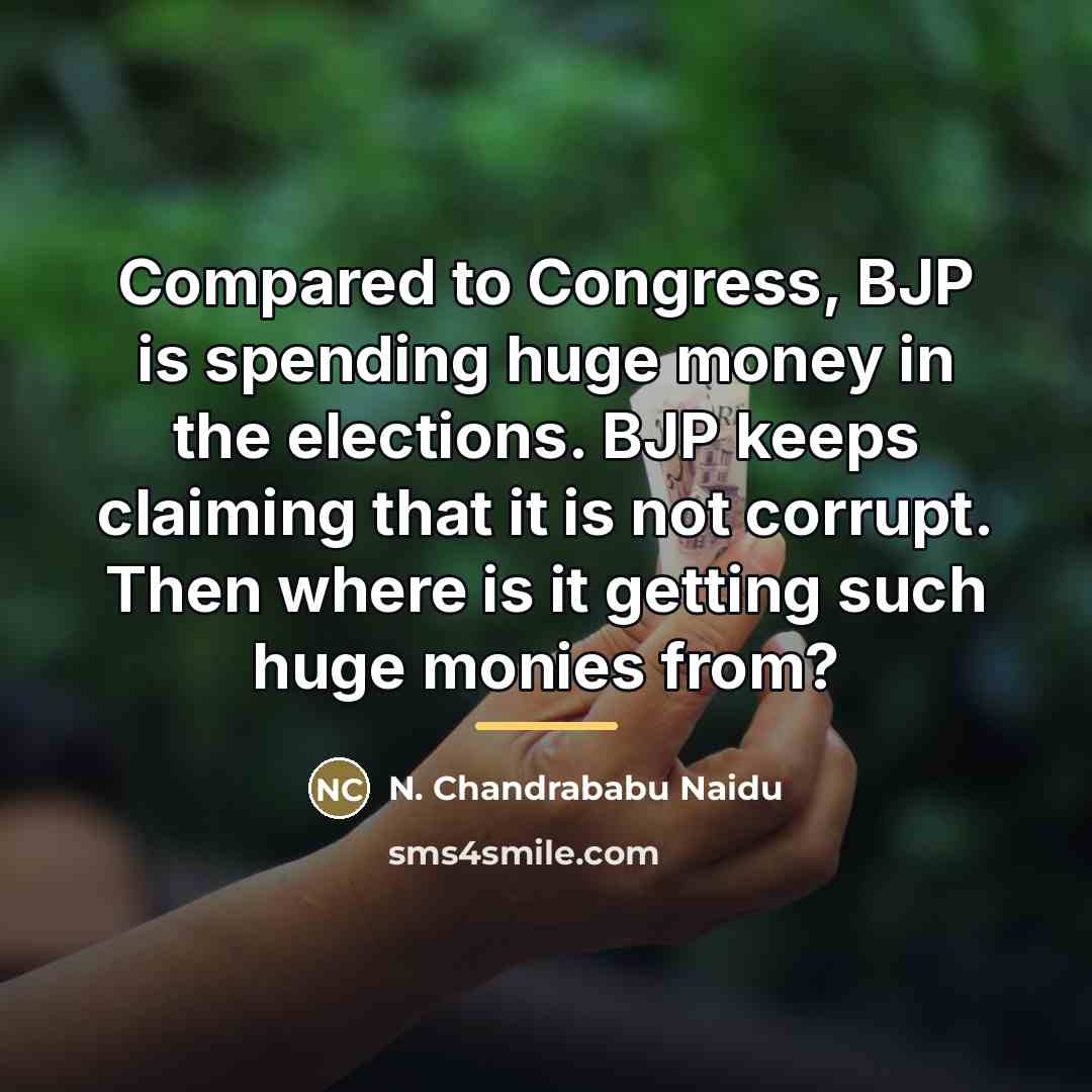 “Compared to Congress, BJP is spending huge money in the…” quote by N. Chandrababu Naidu