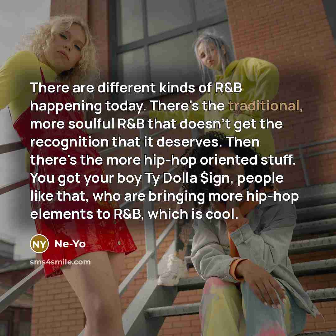 “There are different kinds of R&B happening today. There's the…” quote by Ne-Yo