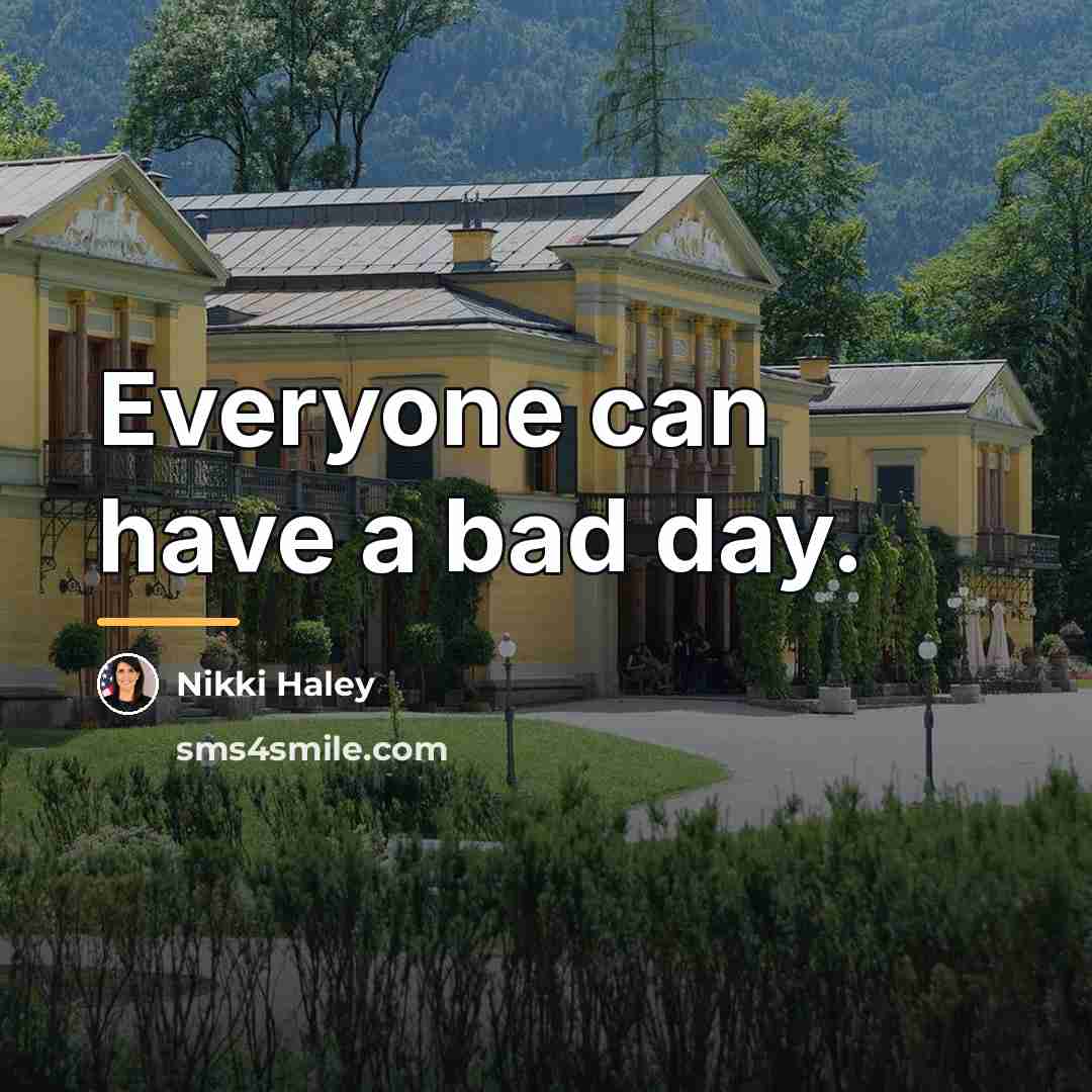 “Everyone can have a bad day.…” quote by Nikki Haley