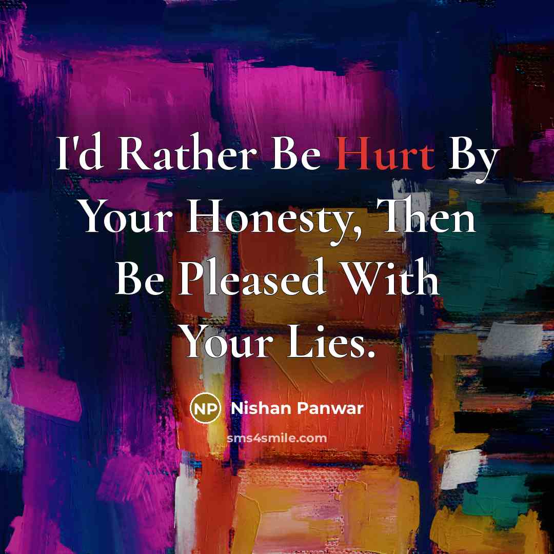 “I'd Rather Be Hurt By Your Honesty, Then Be Pleased…” quote by Nishan Panwar