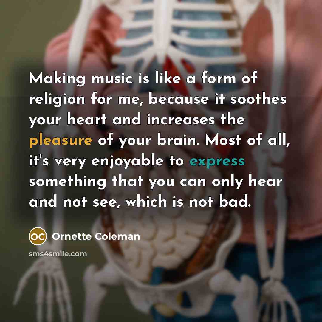 “Making music is like a form of religion for me,…” quote by Ornette Coleman