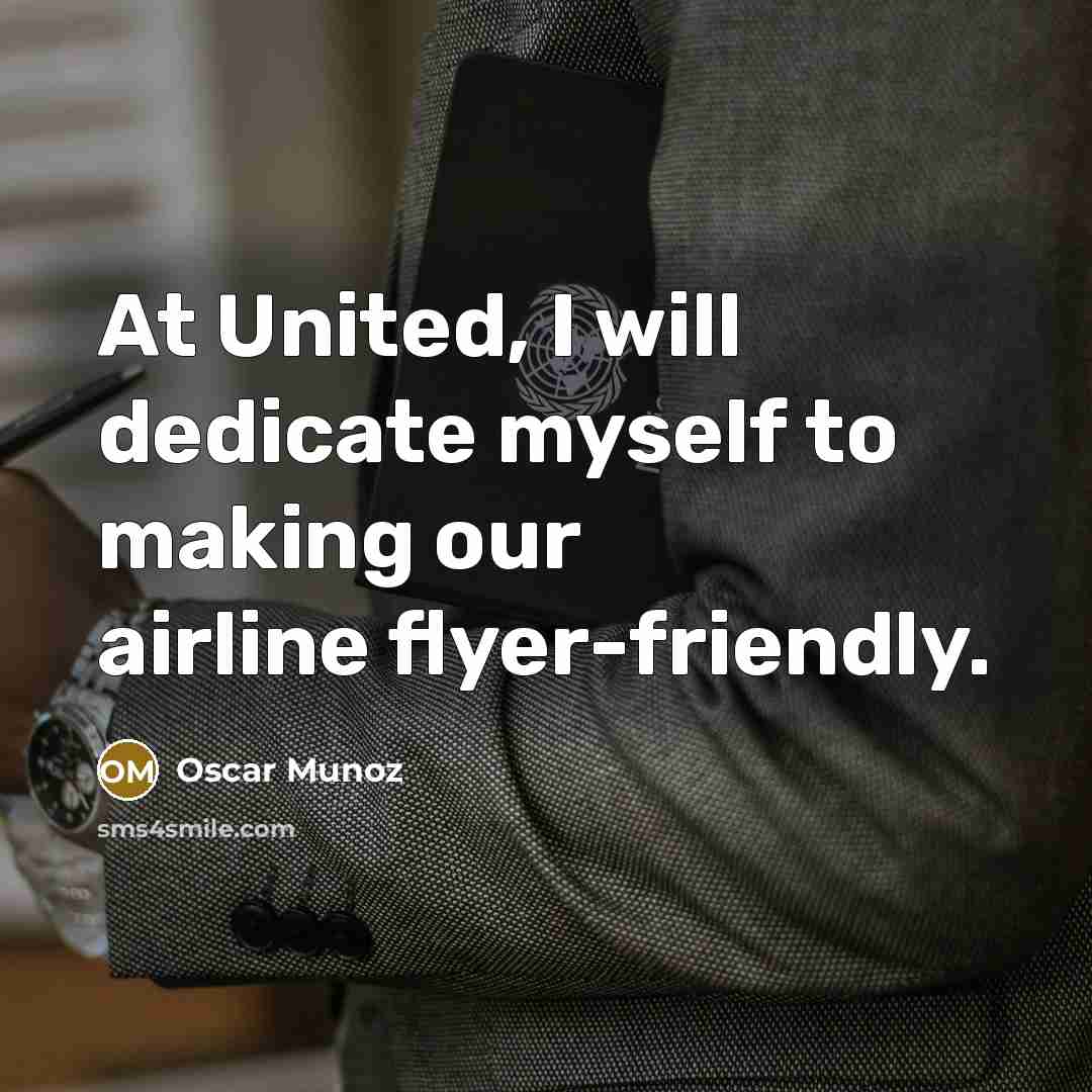 “At United, I will dedicate myself to making our airline…” quote by Oscar Munoz