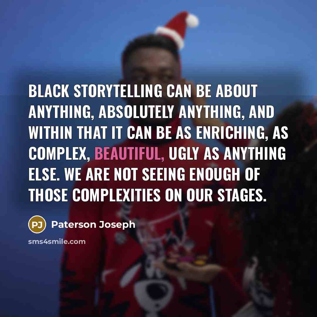 “Black storytelling can be about anything, absolutely anything, and within…” quote by Paterson Joseph